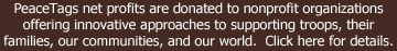 Click here for more information on the non-profit beneficiaries of PeaceTags&trade;.